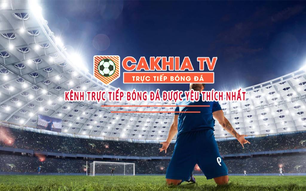 Kênh xem bóng đá uy tín số 1 Cakhia TV